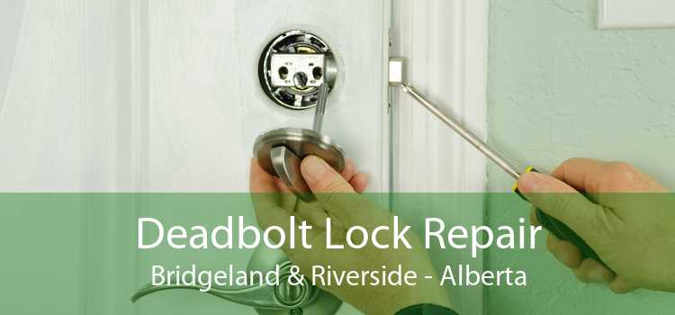 Deadbolt Lock Repair Bridgeland & Riverside - Alberta