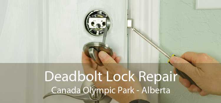 Deadbolt Lock Repair Canada Olympic Park - Alberta
