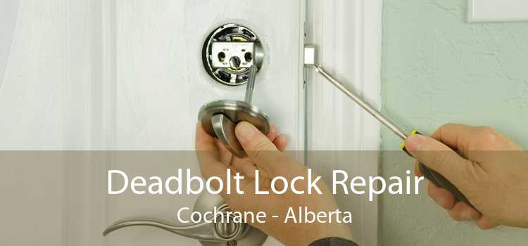 Deadbolt Lock Repair Cochrane - Alberta