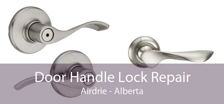 Door Handle Lock Repair Airdrie - Alberta