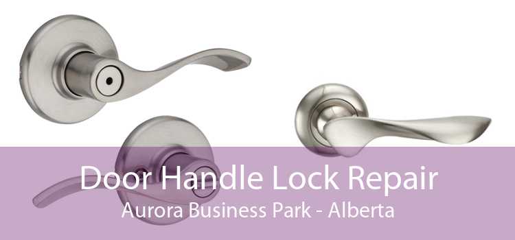 Door Handle Lock Repair Aurora Business Park - Alberta