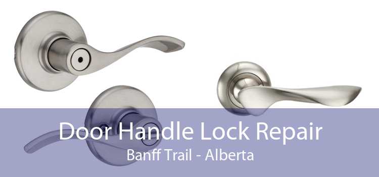 Door Handle Lock Repair Banff Trail - Alberta