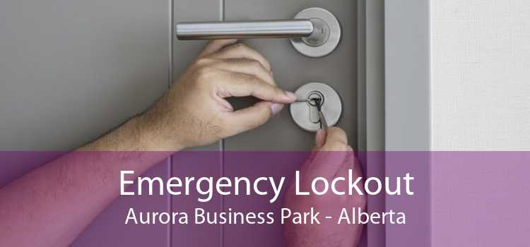 Emergency Lockout Aurora Business Park - Alberta