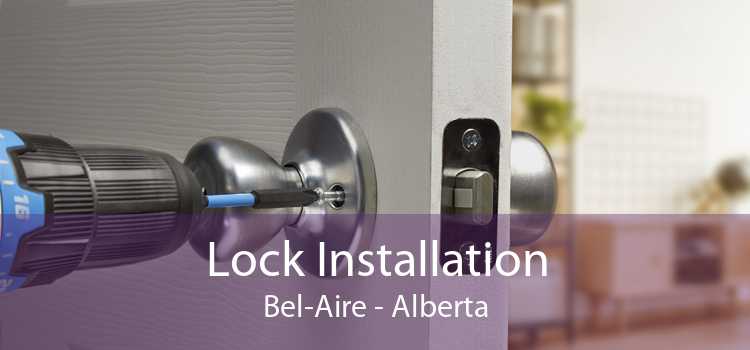 Lock Installation Bel-Aire - Alberta