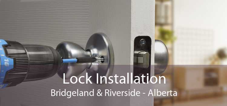 Lock Installation Bridgeland & Riverside - Alberta