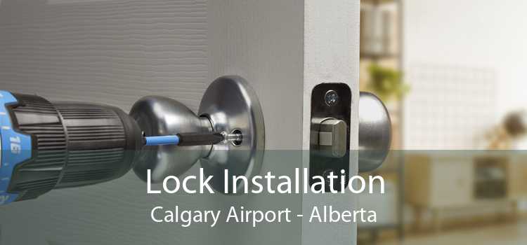Lock Installation Calgary Airport - Alberta